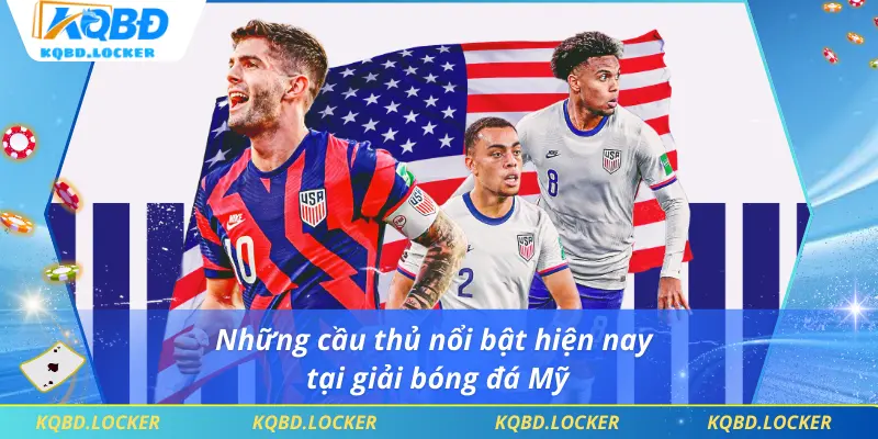 Những cầu thủ nổi bật hiện nay tại giải bóng đá Mỹ