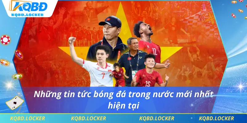 Những tin tức bóng đá trong nước mới nhất hiện tại